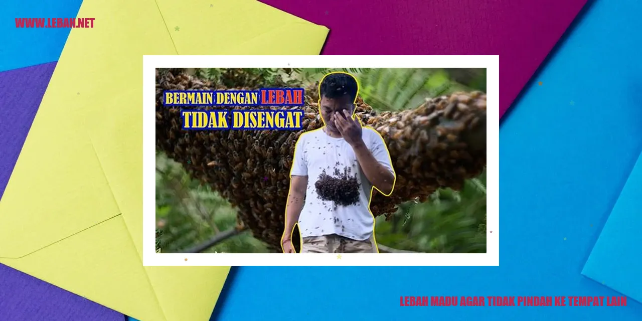 lebah madu agar tidak pindah ke tempat lain